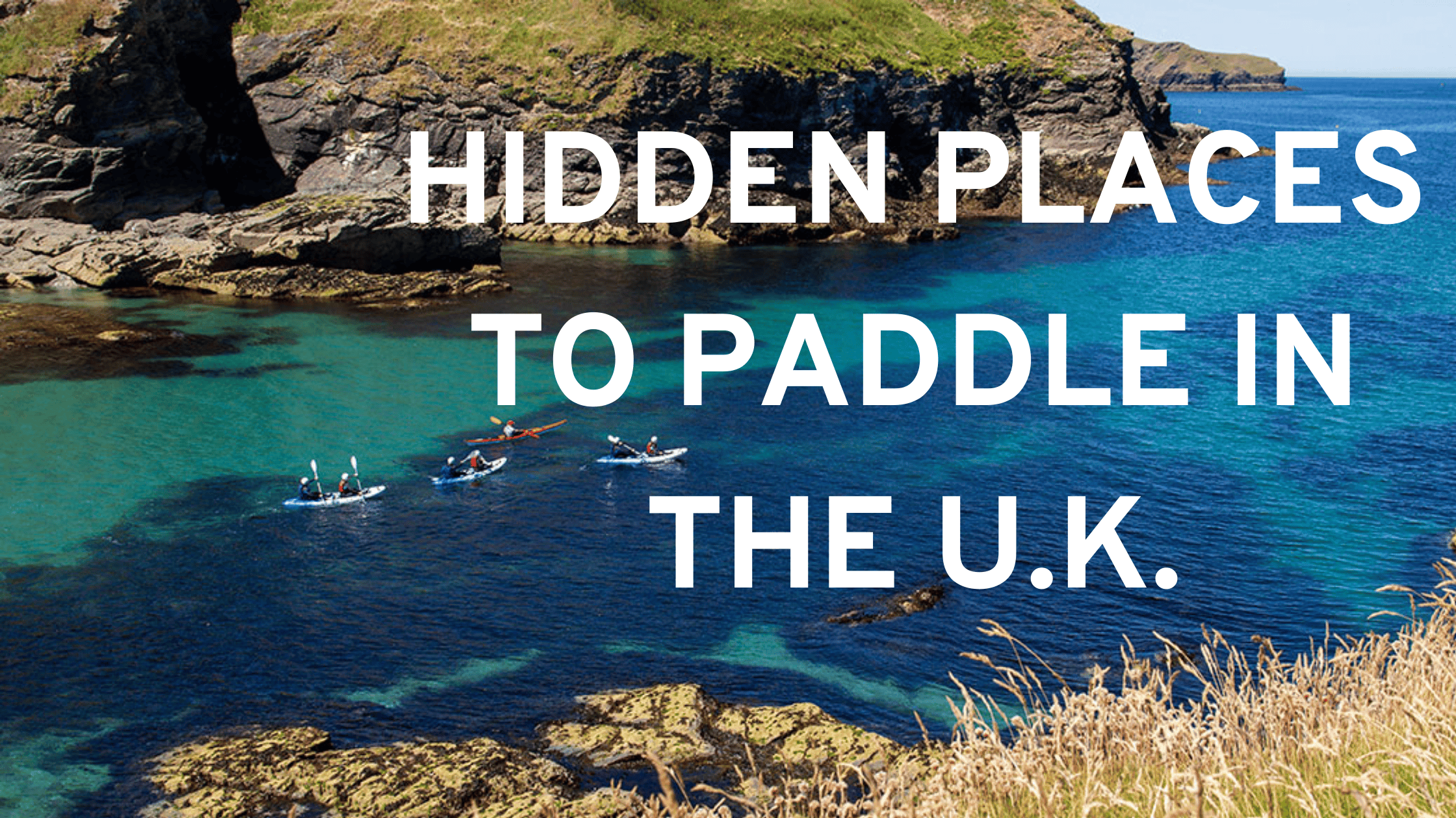 HIDDEN PLACES TO KAYAK IN THE U.K.